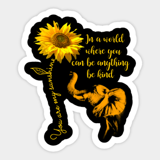 In A World Where You Can Be Anything Be Kind Elephant Lover Sticker